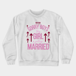 Sorry Boys this girl is getting married Crewneck Sweatshirt